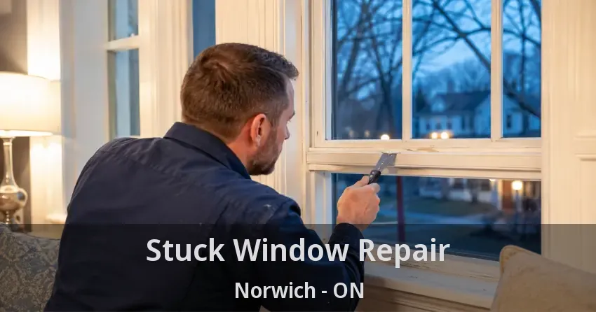Stuck Window Repair Norwich - ON